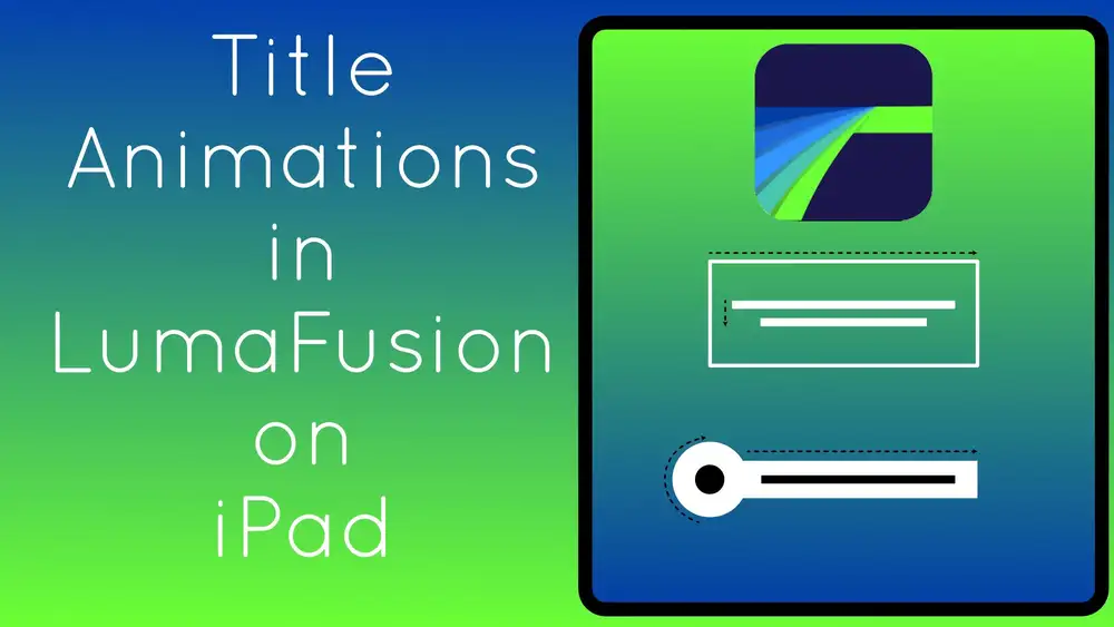 آموزش انیمیشن های عنوان ویدیو در LumaFusion در iPad