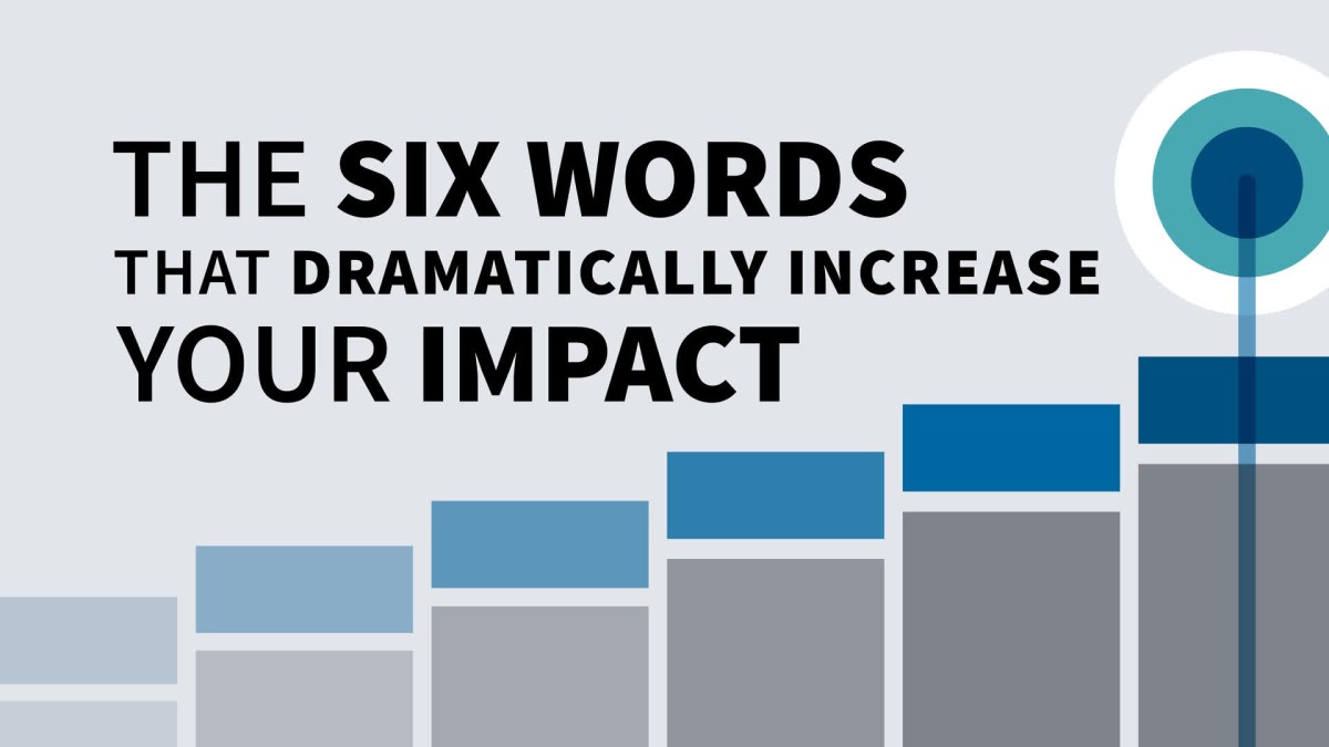 آموزش شش کلمه ای که تاثیر شما را به طرز چشمگیری افزایش می دهد