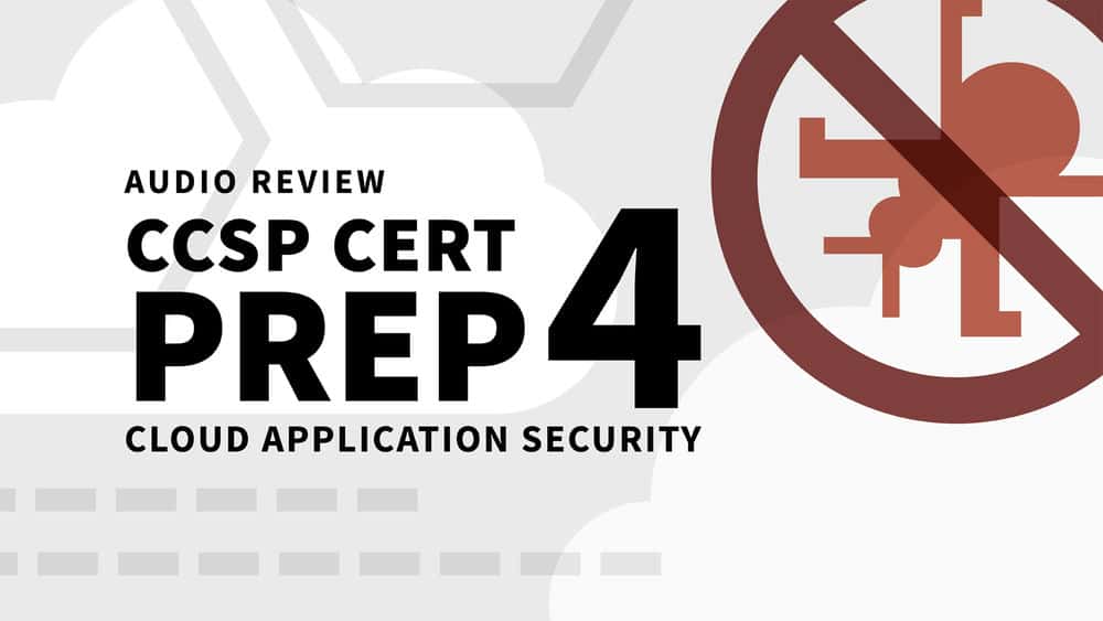 آموزش CCSP Cert Prep: 4 Cloud Application Security Audio Review 