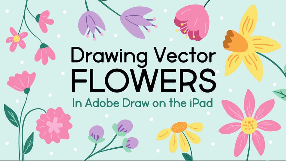 آموزش طراحی گل های وکتور - به تصویر کشیدن گل های ساده در Adobe Draw در iPad