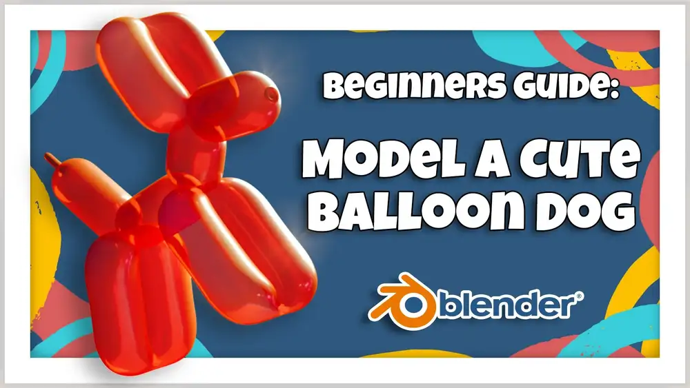Blender 3D برای مبتدیان: آموزش مدل سازی یک سگ بالن