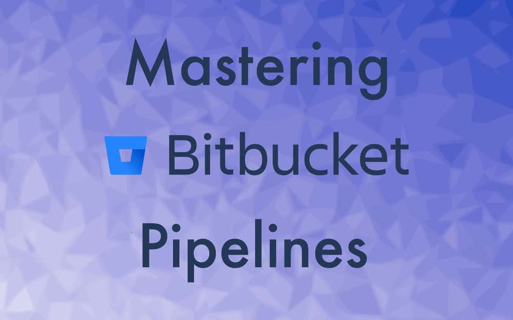 آموزش تسلط بر خطوط لوله Bitbucket برای یکپارچه سازی مداوم و استقرار مداوم