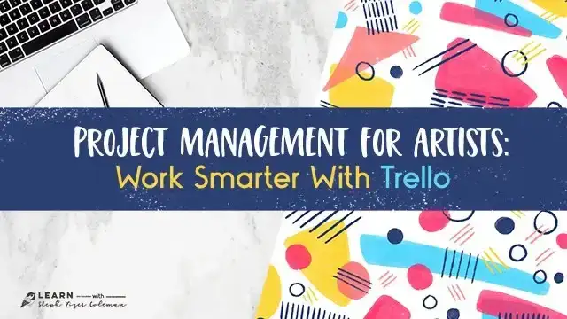 آموزش مدیریت پروژه برای هنرمندان: با Trello هوشمندتر کار کنید