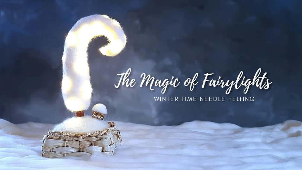 آموزش The Magic of Fairylights - نمد سوزنی در زمستان