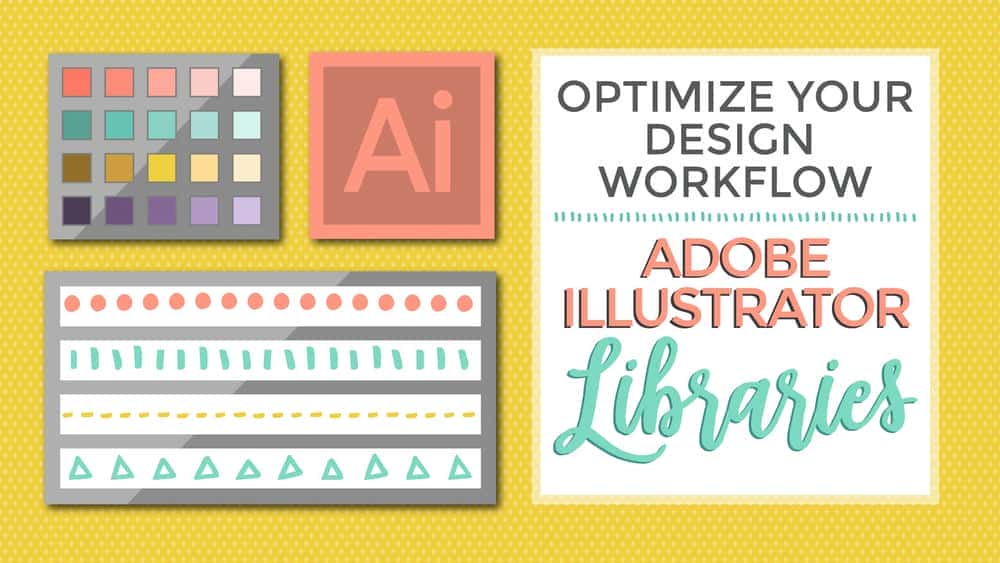 آموزش گردش کار طراحی خود را بهینه کنید: کتابخانه های Adobe Illustrator I