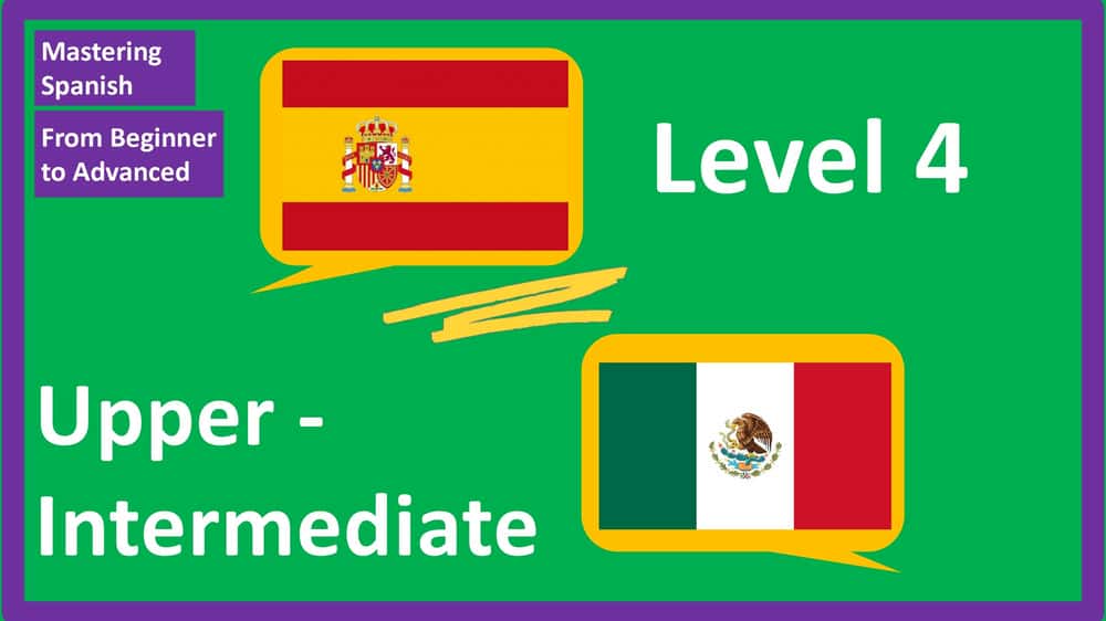 آموزش تسلط بر زبان اسپانیایی از مبتدی تا پیشرفته: متوسط ​​​​بالا (سطح 4)