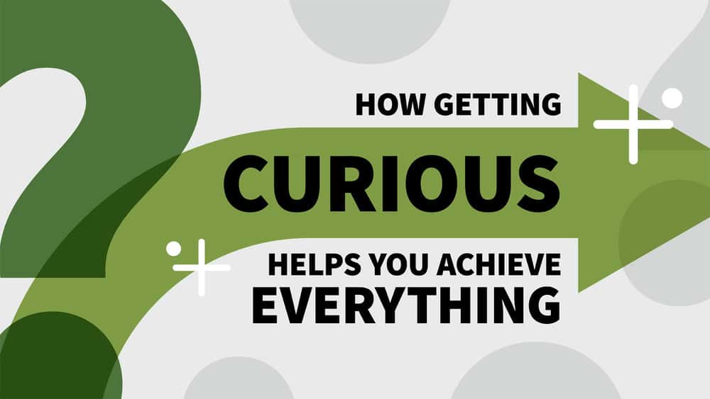 آموزش چگونه کنجکاوی به شما کمک می کند تا به همه چیز دست پیدا کنید 