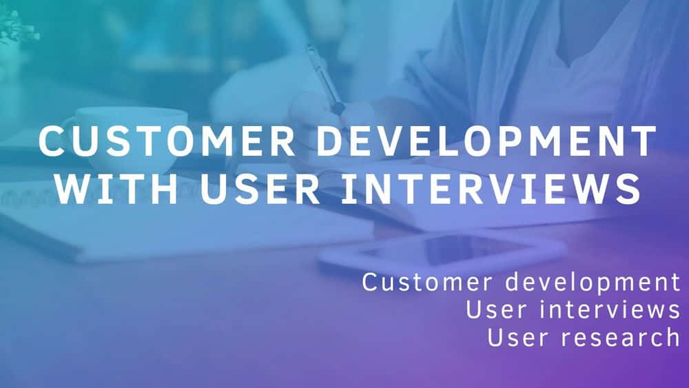 آموزش تحقیقات کاربر مبتنی بر بینش: راهنمای کامل برای توسعه مشتری با مصاحبه با کاربر