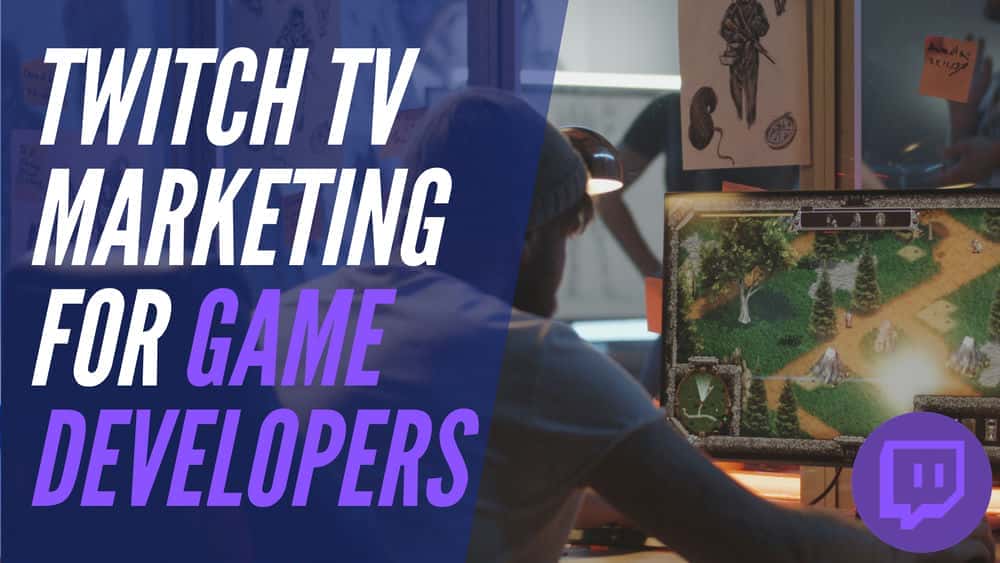 آموزش بازاریابی بازی خود در Twitch TV | بازاریابی توسعه دهندگان بازی