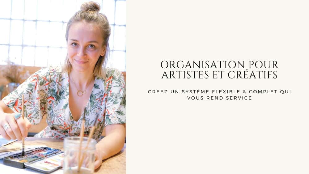 آموزش Organisation pour Artistes & Créatifs - Créez un systeme simple et flexible qui vous rend service !
