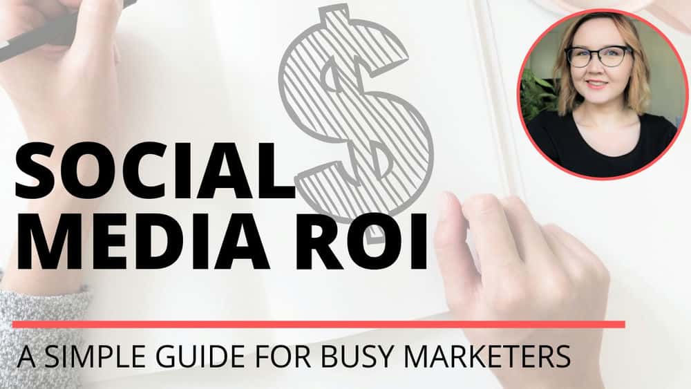 آموزش ROI رسانه های اجتماعی: چگونه ارزش بازاریابی رسانه های اجتماعی خود را محاسبه کنیم