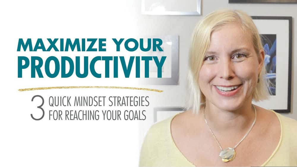 آموزش بهره وری خود را به حداکثر برسانید: 3 استراتژی ذهنی سریع برای دستیابی به اهدافتان.