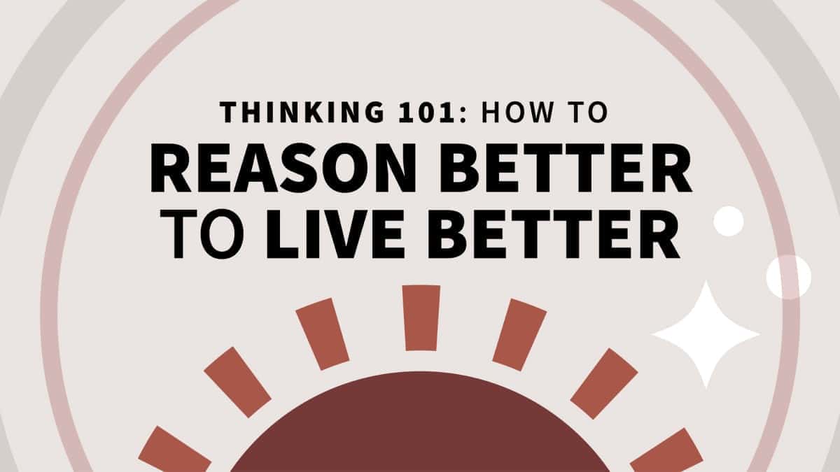 آموزش Thinking 101: چگونه بهتر استدلال کنیم تا بهتر زندگی کنیم (نیش کتاب)