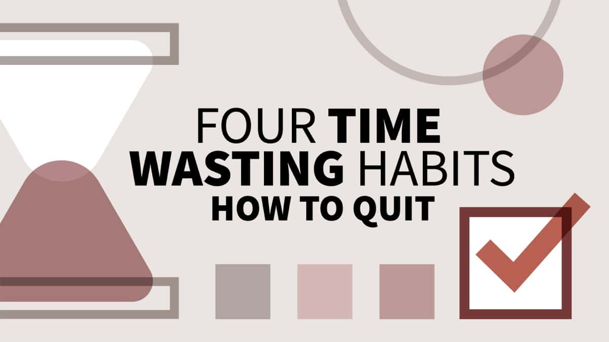 آموزش چهار عادت اتلاف وقت: چگونه ترک کنیم