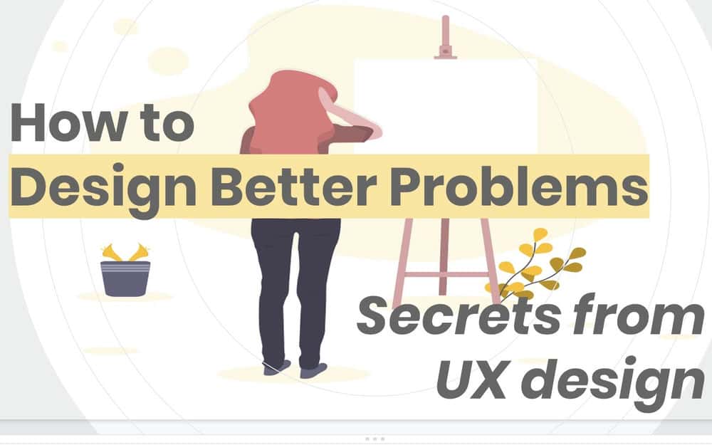 آموزش نحوه طراحی مشکلات بهتر (برای دریافت راه حل های بهتر!): رازهایی از طراحی UX