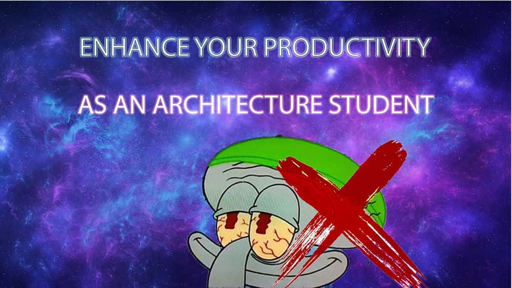 آموزش معماری بدون شب های بی خوابی را بگذرانید: چگونه به عنوان یک دانشجوی معماری بهره وری را به حداکثر برسانیم!