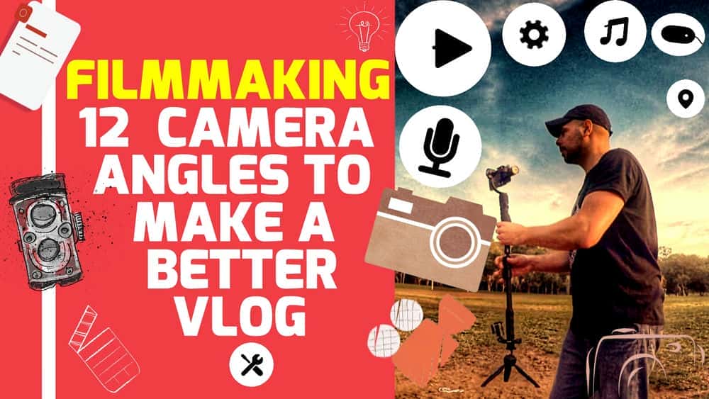 آموزش فیلمسازی خلاقانه: با 12 زاویه دوربین، ویدیو/ویلگ بهتر بسازید | سینماتوگرافی/ویدئو