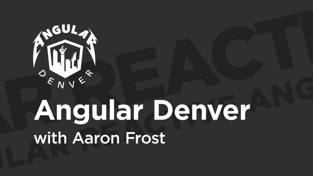 آموزش Angular Denver '19: زاویه دار واکنش پذیر 