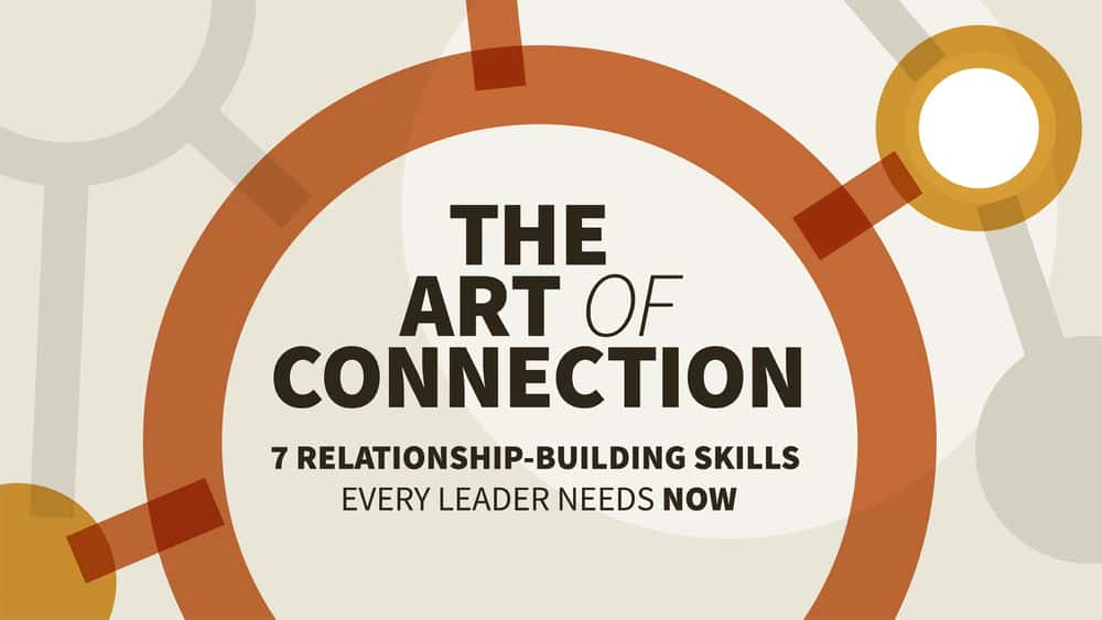 آموزش هنر اتصال: 7 مهارت ایجاد رابطه که اکنون هر رهبر نیاز دارد (خلاصه چکیده) 