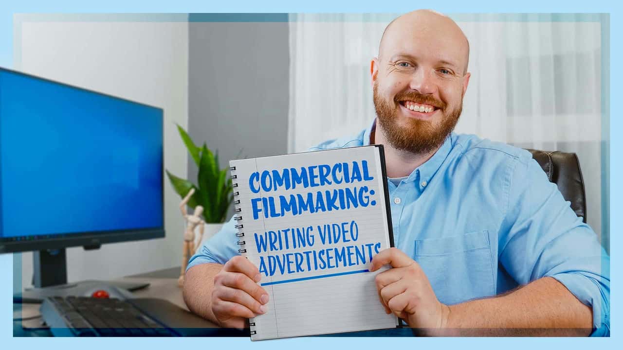 آموزش فیلمسازی تجاری: هر آنچه که برای نوشتن تبلیغات ویدیویی عالی باید بدانید