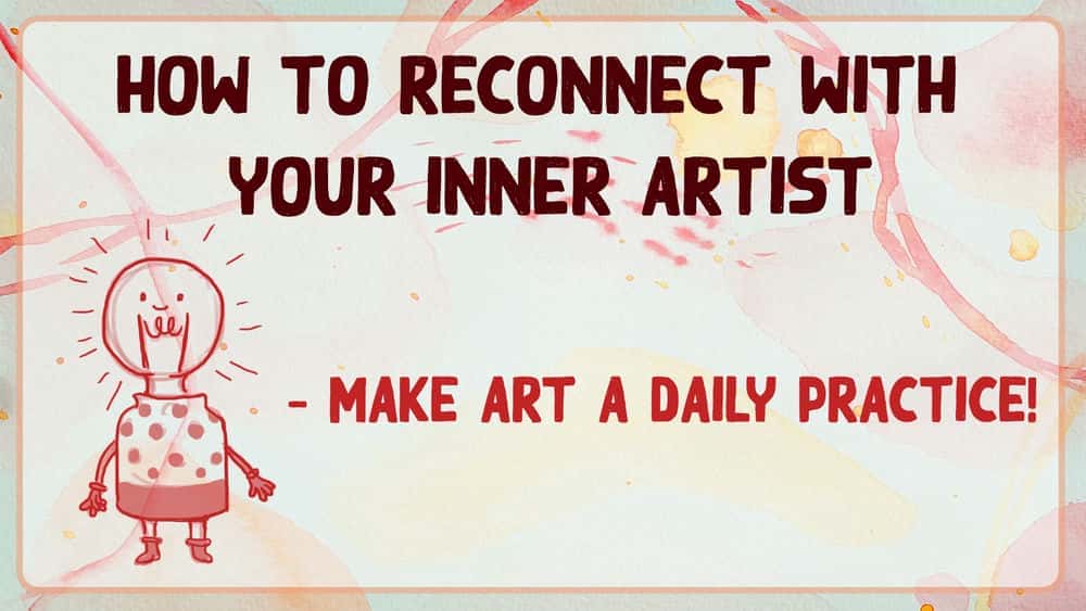 آموزش چگونه با هنرمند درونی خود ارتباط برقرار کنیم - هنر را به تمرین روزانه تبدیل کنیم