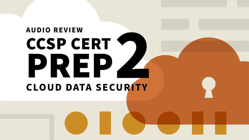 آموزش CCSP Cert Prep: 2 Cloud Data Security Audio Review 