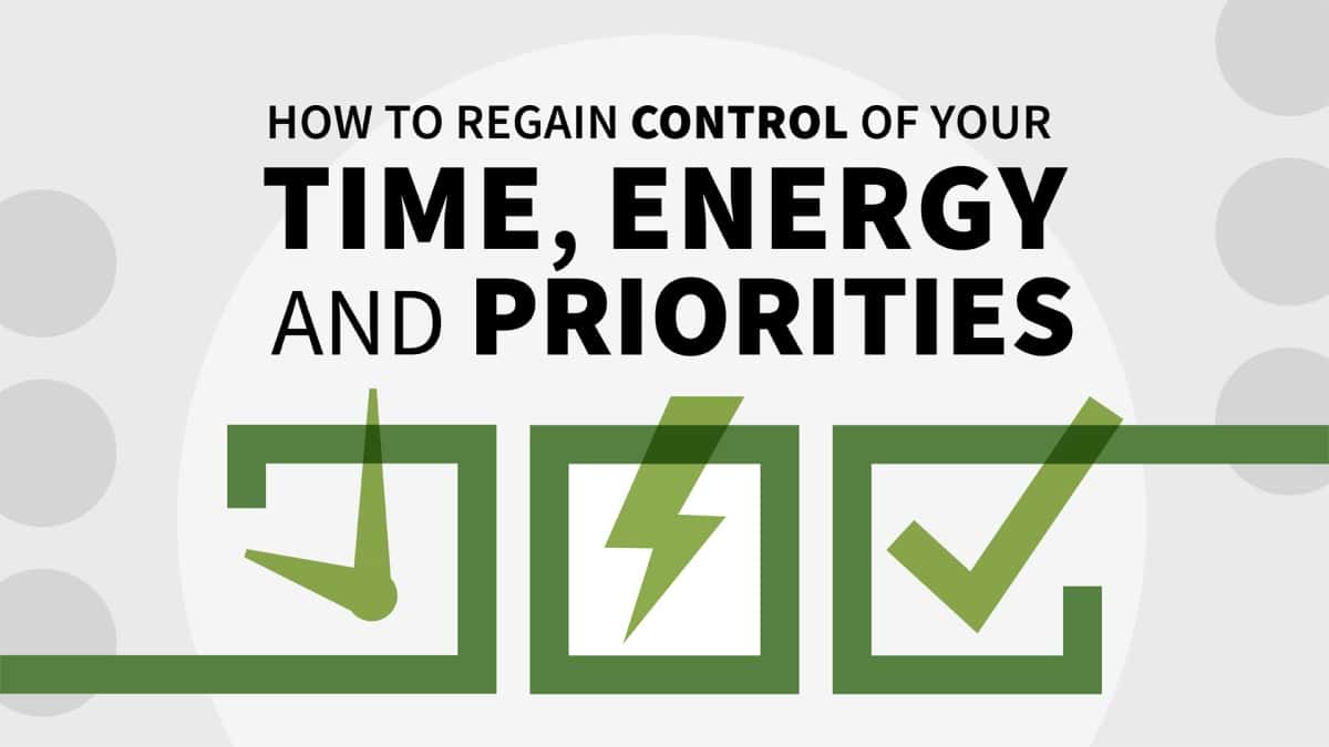 آموزش چگونه کنترل زمان، انرژی و اولویت های خود را دوباره به دست آوریم