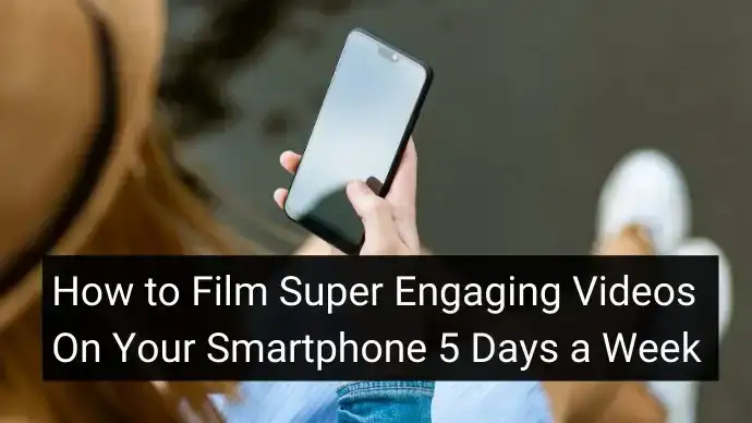 آموزش چگونه 5 روز در هفته ویدیوهای فوق العاده جذاب را در تلفن هوشمند خود فیلم برداری کنید