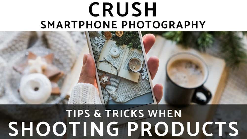 آموزش CRUSH Smartphone Photography: Shooting Products!