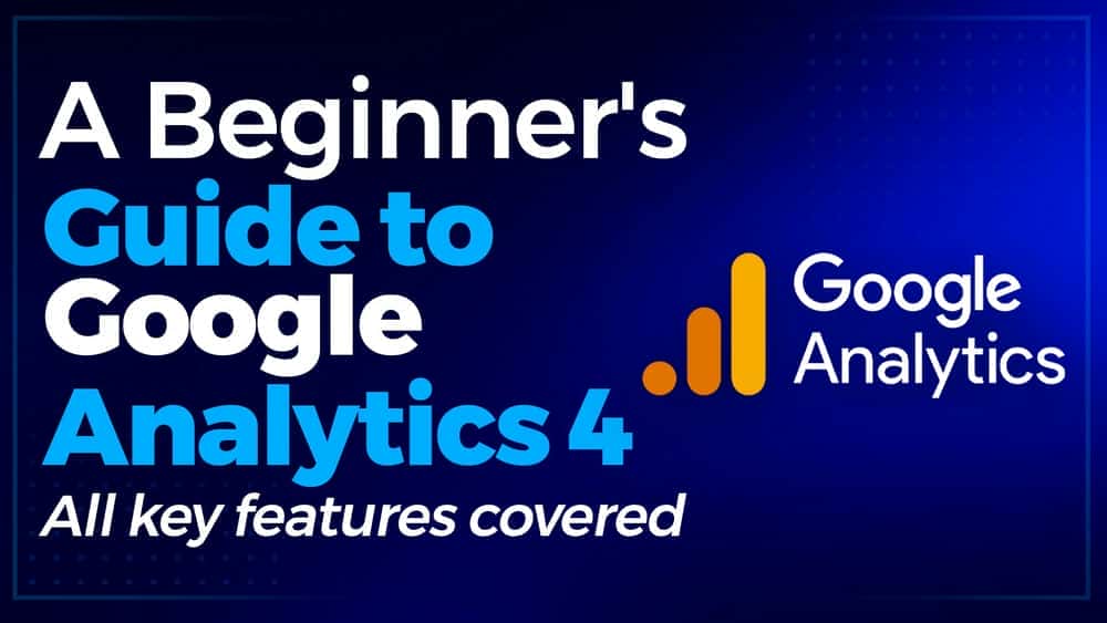 آموزش (جدید!) راهنمای مبتدی برای Google Analytics 4 (GA 4 سپتامبر 2022)