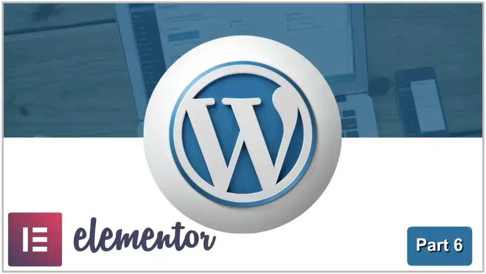 آموزش ساخت و طراحی یک وب سایت حرفه ای وردپرس - Elementor: Templates & Customizations | قسمت 6
