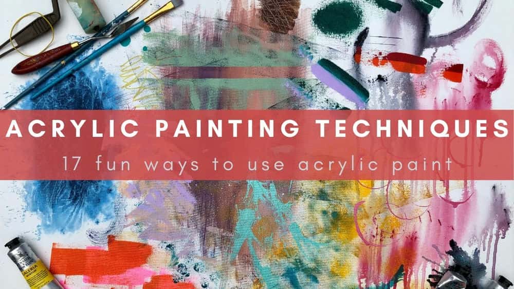 آموزش تکنیک های نقاشی اکریلیک: 17 روش جالب برای استفاده از رنگ اکریلیک