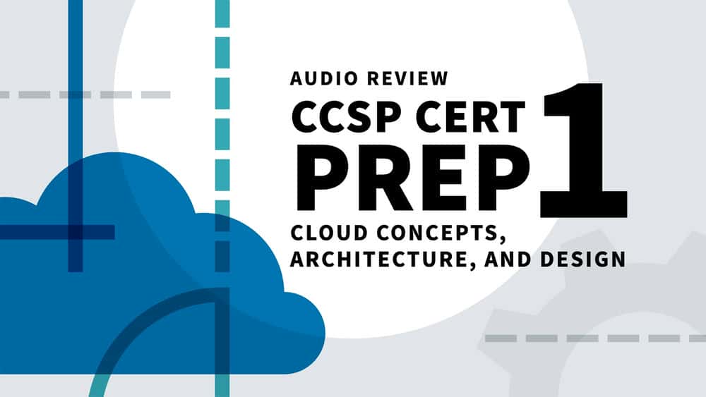 آموزش CCSP Cert Prep: 1 Cloud Concepts، Architecture، and Design Audio Review 