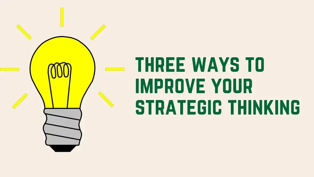 آموزش سه راه برای بهبود مهارت های تفکر استراتژیک