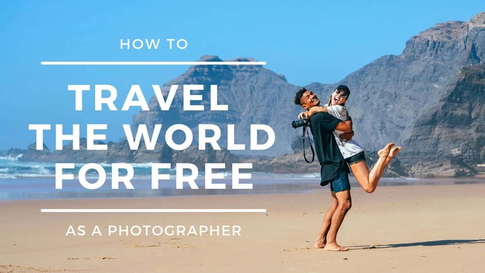 آموزش چگونه به عنوان یک عکاس در جهان به صورت رایگان سفر کنیم