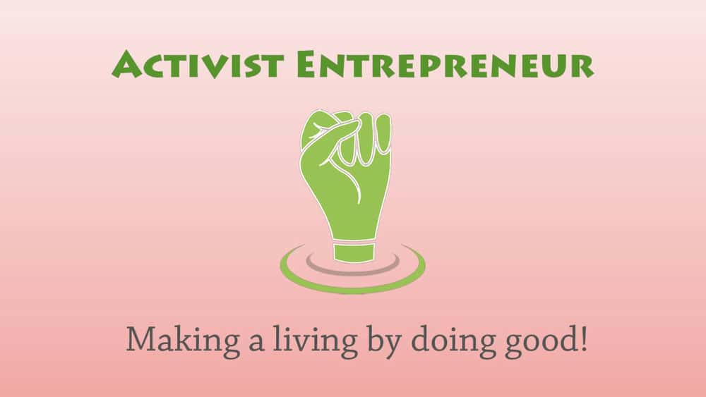 آموزش فعال کارآفرین: کسب و کاری ایجاد کنید که دنیا را به مکانی بهتر تبدیل کند.