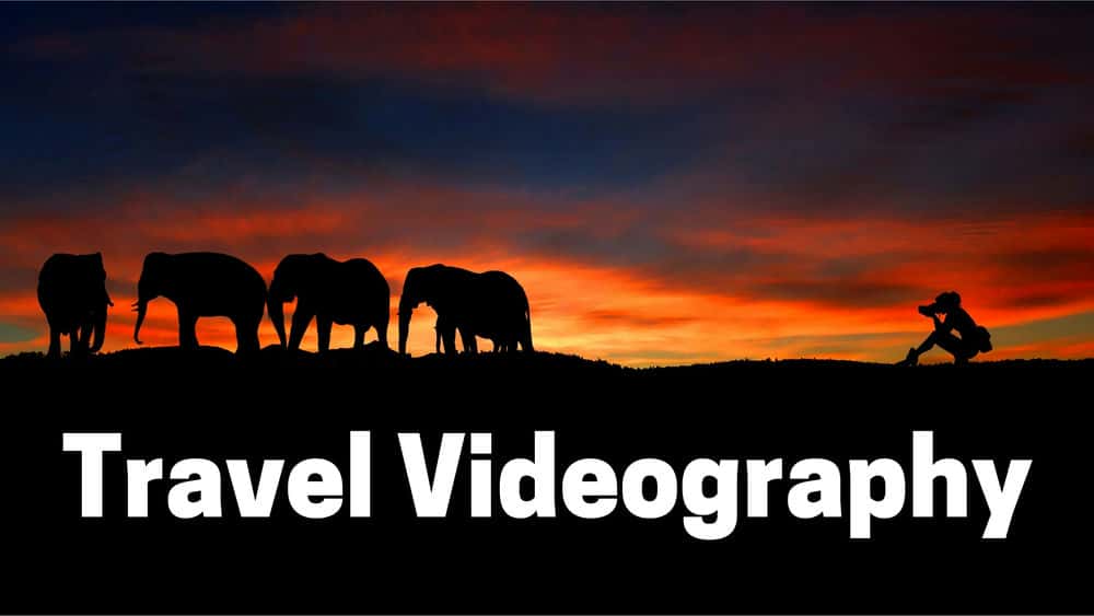 آموزش فیلمبرداری سفر: شروع به ساخت فیلم های شگفت انگیز کنید
