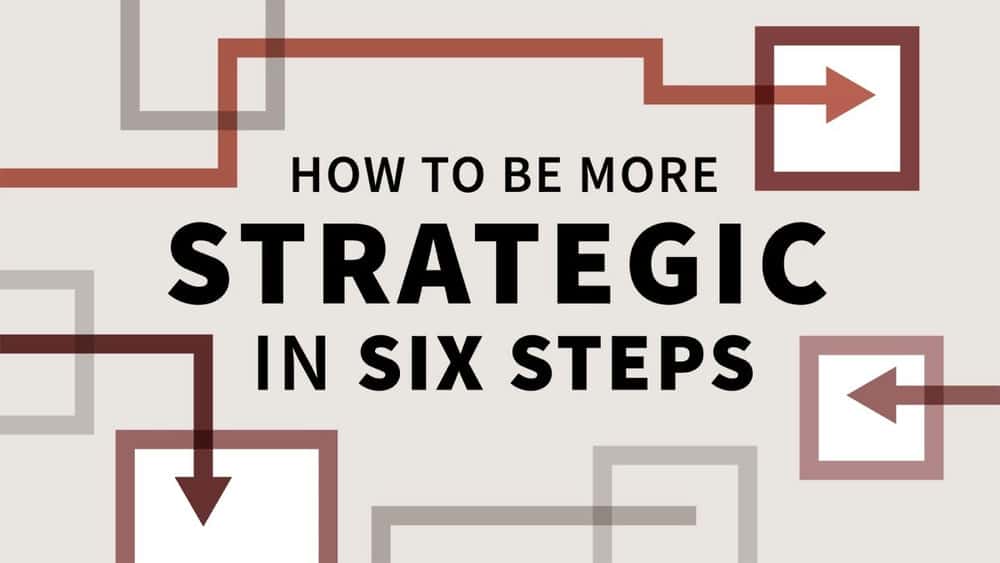آموزش چگونه در شش مرحله استراتژیک تر باشیم 