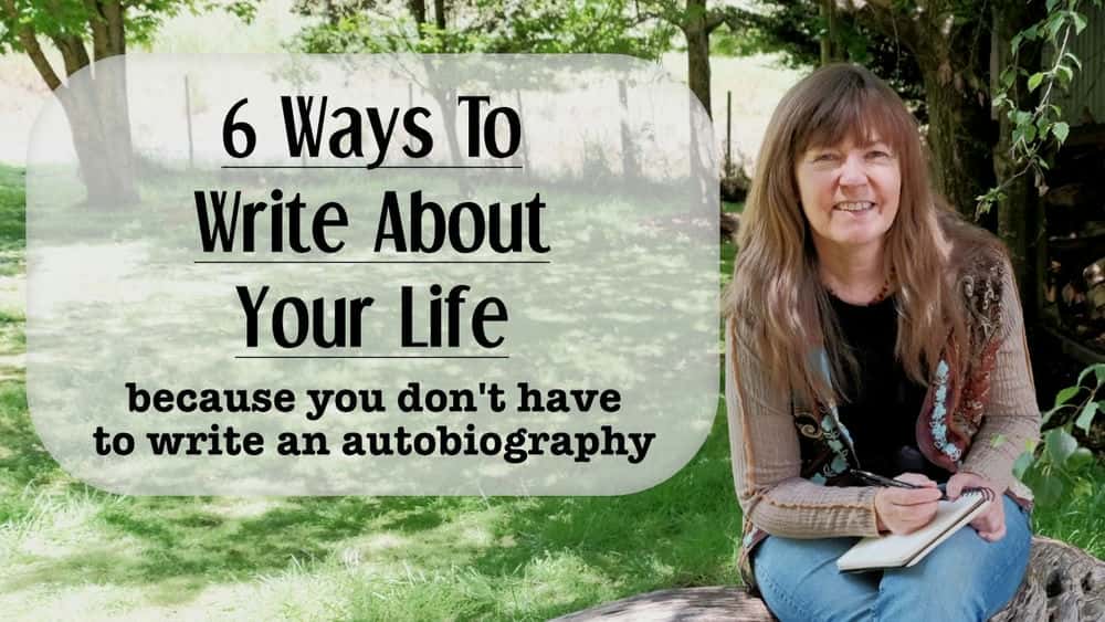 آموزش 6 راه برای نوشتن درباره زندگی: زیرا مجبور نیستید زندگی نامه بنویسید