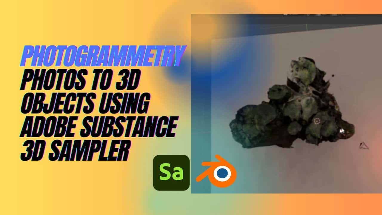 آموزش عکس های فتوگرامتری به اشیاء سه بعدی با استفاده از Adobe Substance 3D Sampler