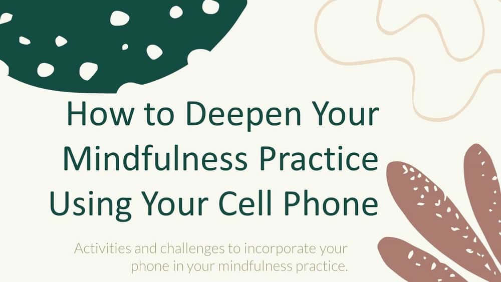 آموزش چگونه با استفاده از تلفن همراه خود تمرین ذهن آگاهی خود را عمیق تر کنید