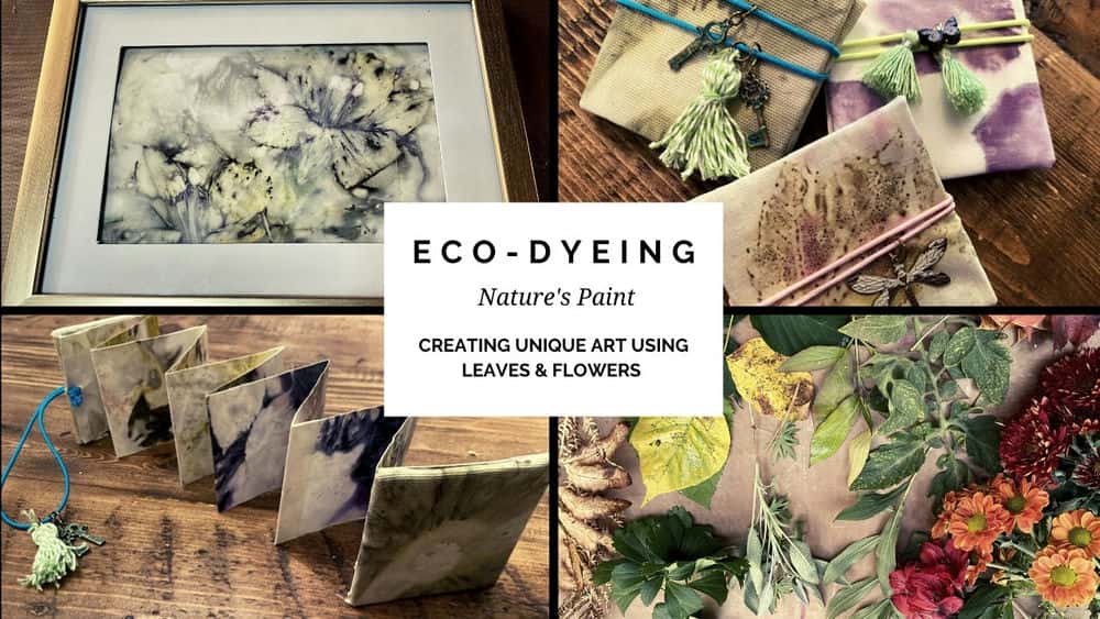 آموزش Eco-Dyeing: Nature's Paint (ایجاد هنر منحصر به فرد با استفاده از برگ و گل)