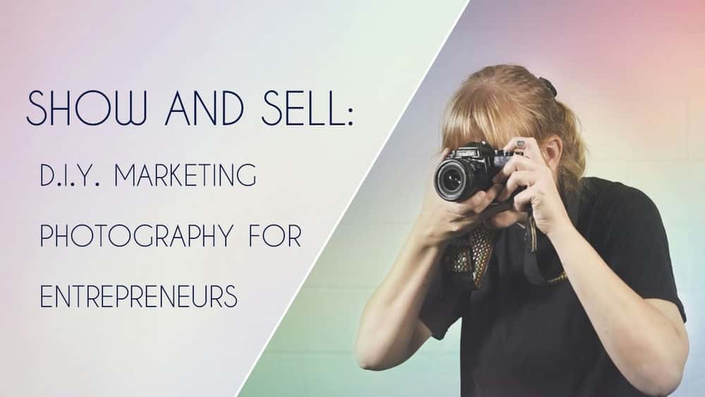 آموزش نمایش و فروش: عکاسی بازاریابی DIY برای کارآفرینان