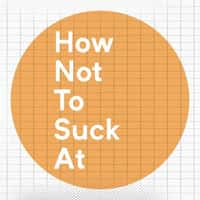 How Not To Suck At