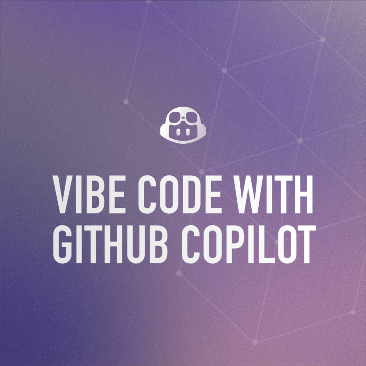 آموزش برنامه‌نویسی با Vibe Coding و گیت‌هاب کوپایلوت (GitHub Copilot)