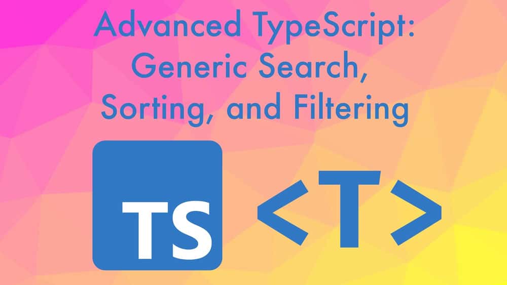 آموزش TypeScript پیشرفته: جستجوی عمومی، مرتب‌سازی و فیلتر کردن - دنیاد