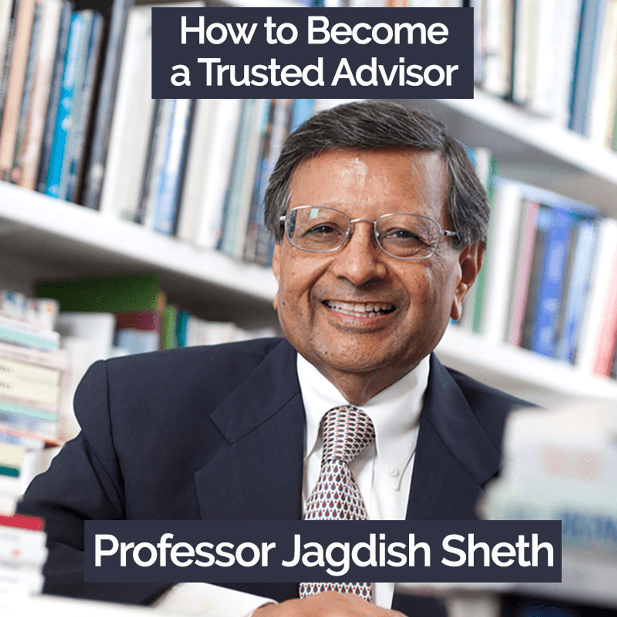 آموزش چگونه به یک مشاور مورد اعتماد تبدیل شویم با Jagdish Sheth